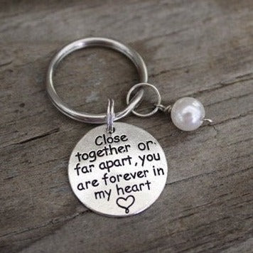 close together or far apart you are forever in my heart keychain
