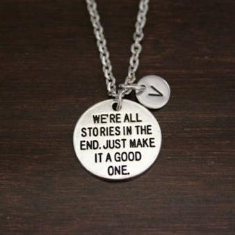 We're All Stories In The End. Just Make It A Good One Necklace - Quote Necklace - Inspirational Necklace - Your Story Necklace I/B/H